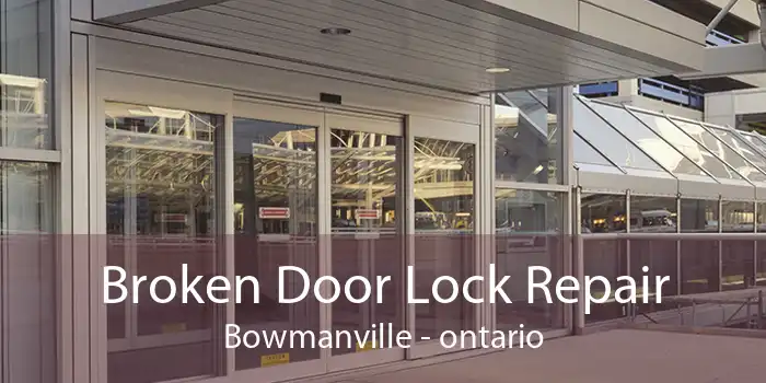 Broken Door Lock Repair Bowmanville - ontario