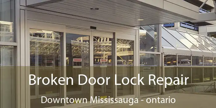 Broken Door Lock Repair Downtown Mississauga - ontario