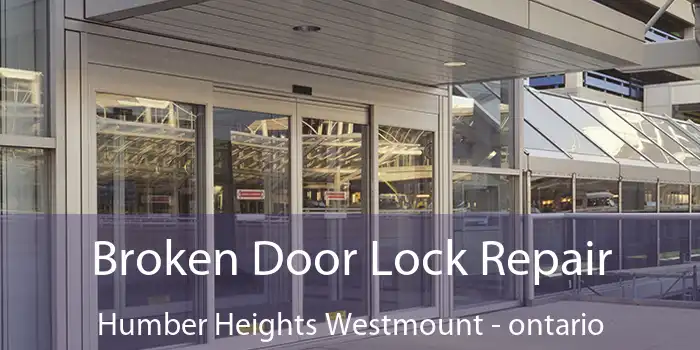 Broken Door Lock Repair Humber Heights Westmount - ontario
