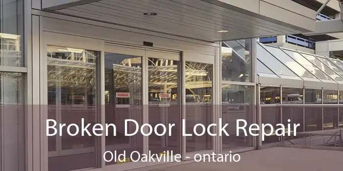 Broken Door Lock Repair Old Oakville - ontario