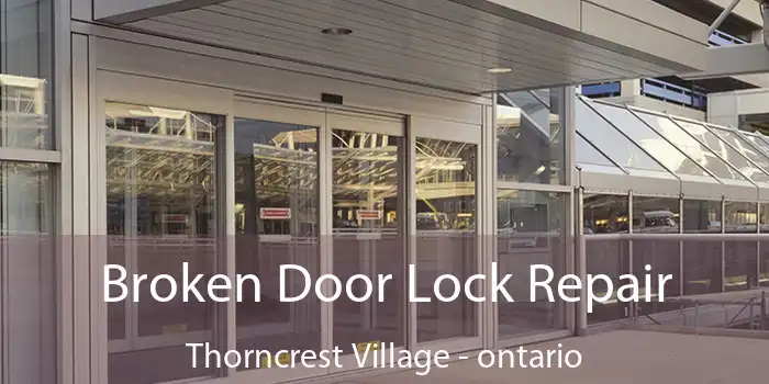 Broken Door Lock Repair Thorncrest Village - ontario