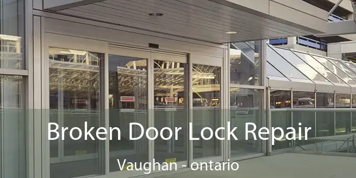Broken Door Lock Repair Vaughan - ontario