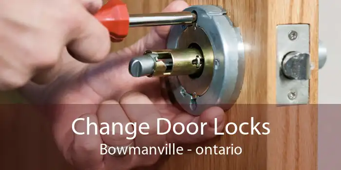 Change Door Locks Bowmanville - ontario