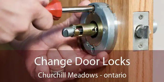 Change Door Locks Churchill Meadows - ontario