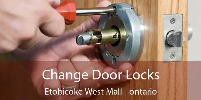 Change Door Locks Etobicoke West Mall - ontario