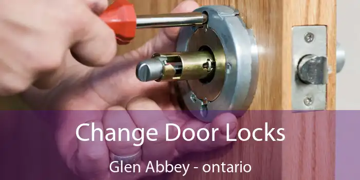 Change Door Locks Glen Abbey - ontario