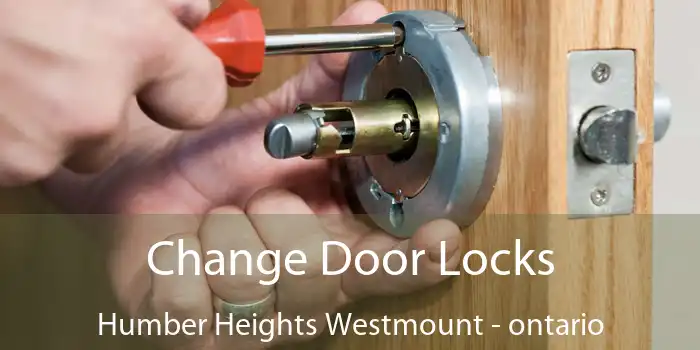 Change Door Locks Humber Heights Westmount - ontario