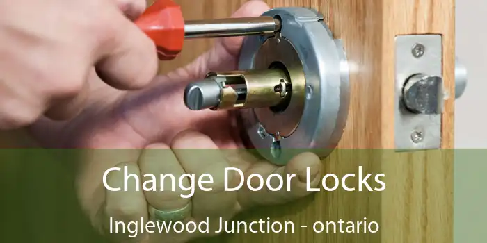 Change Door Locks Inglewood Junction - ontario