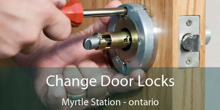 Change Door Locks Myrtle Station - ontario