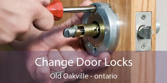 Change Door Locks Old Oakville - ontario