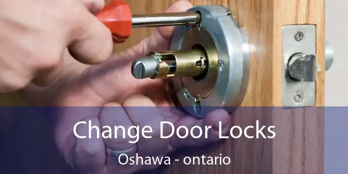 Change Door Locks Oshawa - ontario