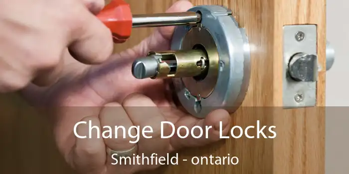 Change Door Locks Smithfield - ontario