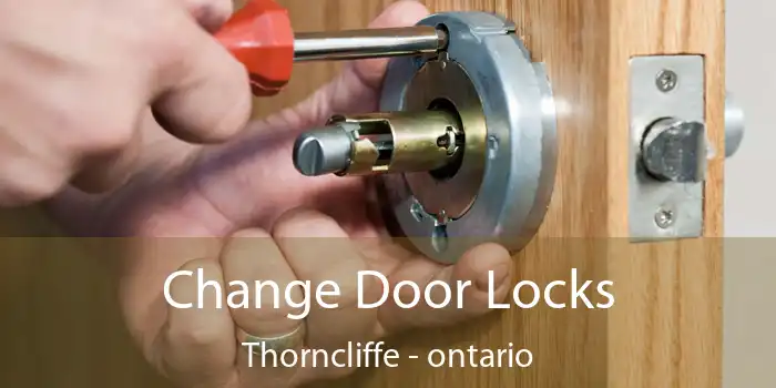 Change Door Locks Thorncliffe - ontario