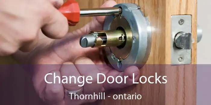 Change Door Locks Thornhill - ontario
