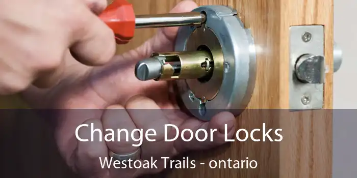 Change Door Locks Westoak Trails - ontario