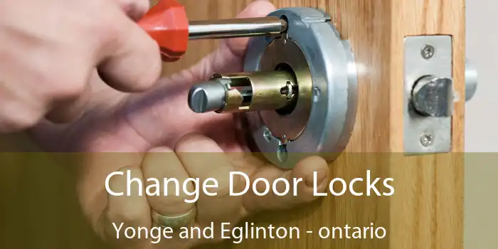 Change Door Locks Yonge and Eglinton - ontario