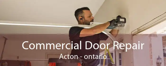 Commercial Door Repair Acton - ontario