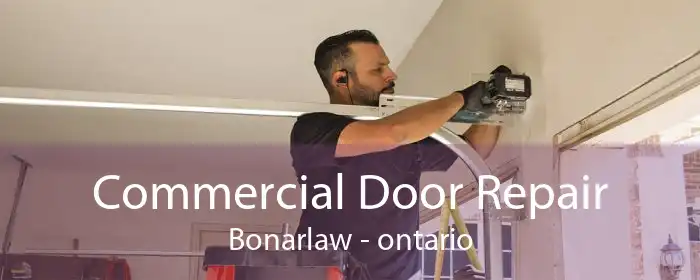 Commercial Door Repair Bonarlaw - ontario