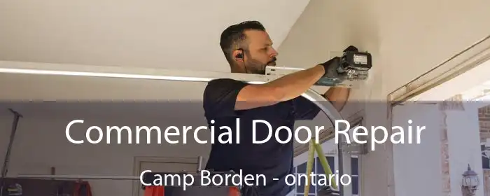 Commercial Door Repair Camp Borden - ontario