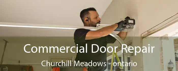 Commercial Door Repair Churchill Meadows - ontario