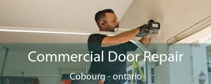 Commercial Door Repair Cobourg - ontario