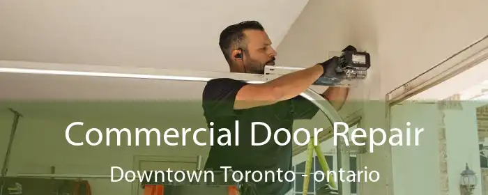 Commercial Door Repair Downtown Toronto - ontario