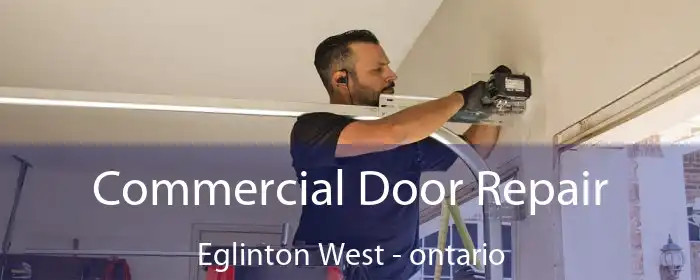 Commercial Door Repair Eglinton West - ontario