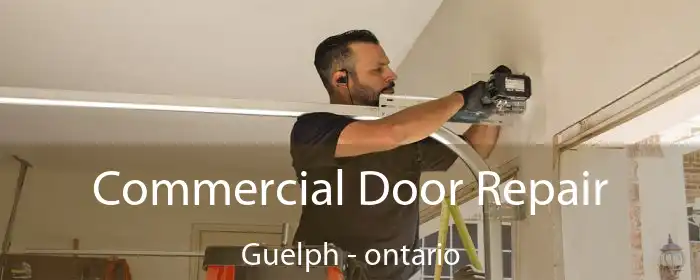 Commercial Door Repair Guelph - ontario
