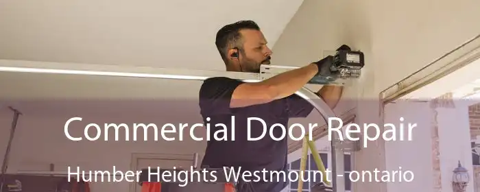 Commercial Door Repair Humber Heights Westmount - ontario