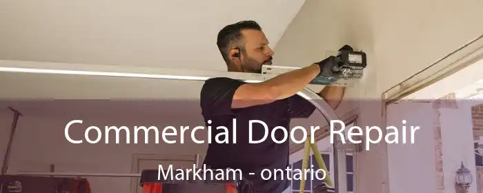 Commercial Door Repair Markham - ontario