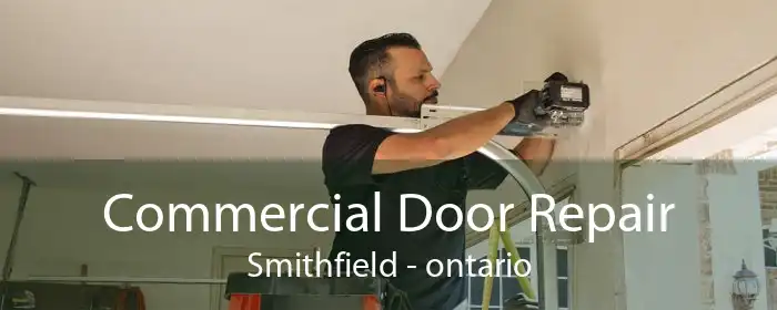 Commercial Door Repair Smithfield - ontario