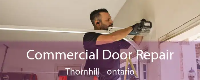 Commercial Door Repair Thornhill - ontario