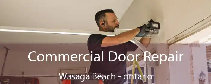 Commercial Door Repair Wasaga Beach - ontario