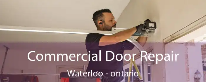 Commercial Door Repair Waterloo - ontario