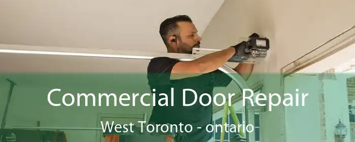 Commercial Door Repair West Toronto - ontario