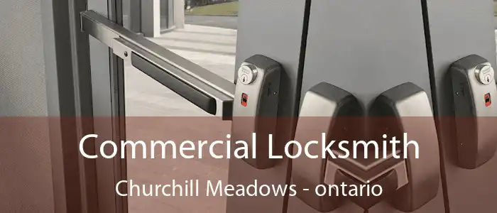 Commercial Locksmith Churchill Meadows - ontario