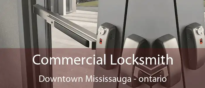 Commercial Locksmith Downtown Mississauga - ontario