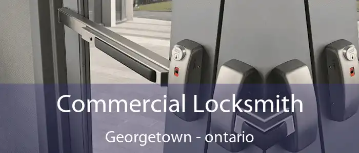 Commercial Locksmith Georgetown - ontario