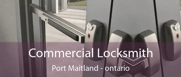 Commercial Locksmith Port Maitland - ontario
