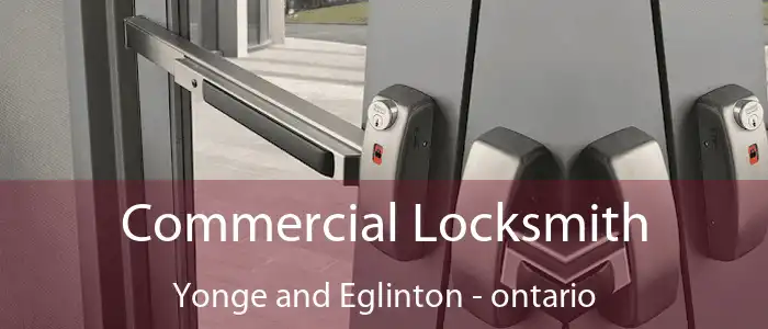 Commercial Locksmith Yonge and Eglinton - ontario