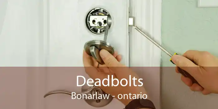 Deadbolts Bonarlaw - ontario