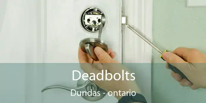 Deadbolts Dundas - ontario