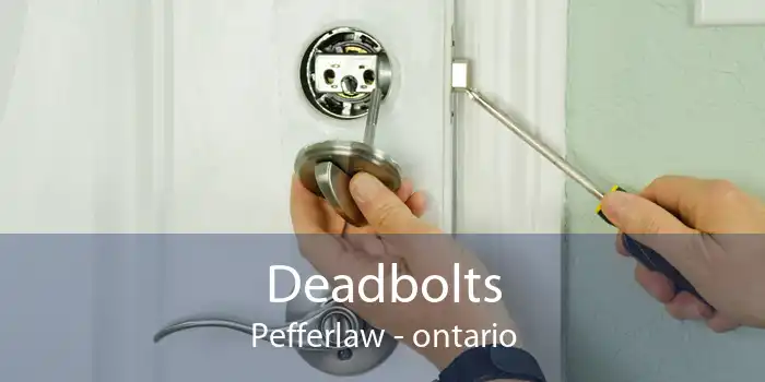 Deadbolts Pefferlaw - ontario