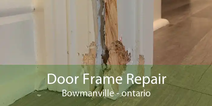 Door Frame Repair Bowmanville - ontario