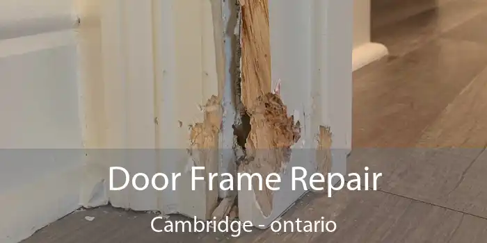 Door Frame Repair Cambridge - ontario