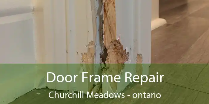 Door Frame Repair Churchill Meadows - ontario