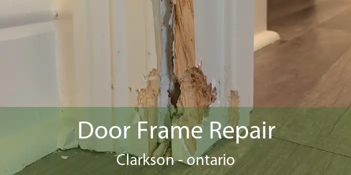 Door Frame Repair Clarkson - ontario