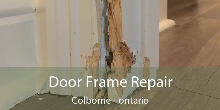 Door Frame Repair Colborne - ontario