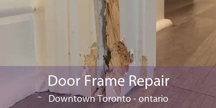 Door Frame Repair Downtown Toronto - ontario