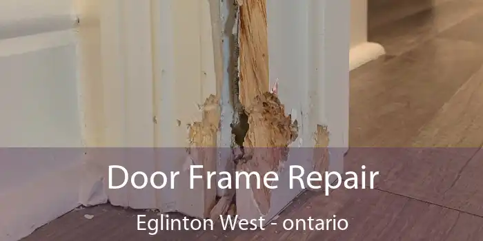 Door Frame Repair Eglinton West - ontario